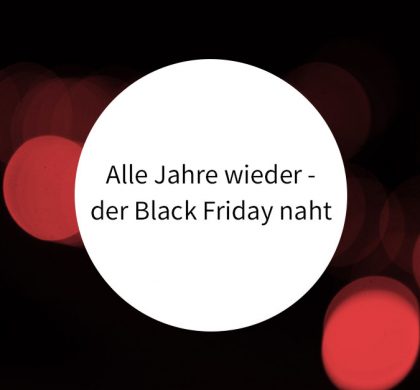 Alle Jahre wieder – der Black Friday naht