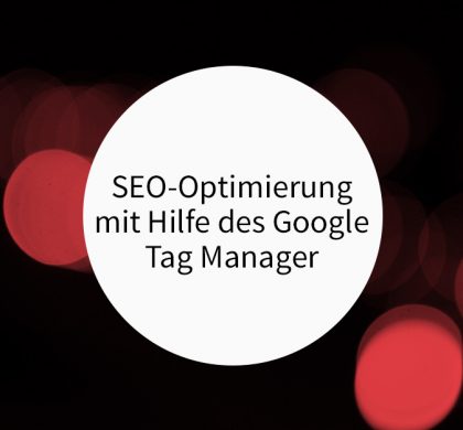 SEO-Optimierung mit Hilfe des Google Tag Manager
