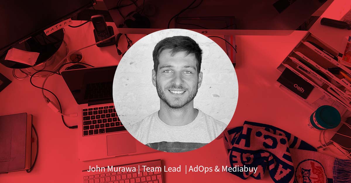 John Murawa – Team Lead AdOps & Mediabuy