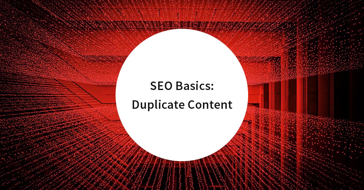 SEO Basics: Duplicate Content – Die 5 häufigsten Fehler und wie man sie vermeidet