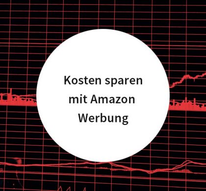 Kosten sparen mit Amazon Werbung – 5 Quick Wins für erfolgreiche Amazon PPC Kampagnen
